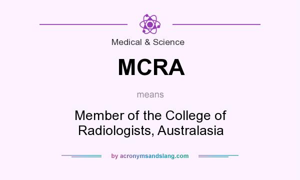 What does MCRA mean? It stands for Member of the College of Radiologists, Australasia