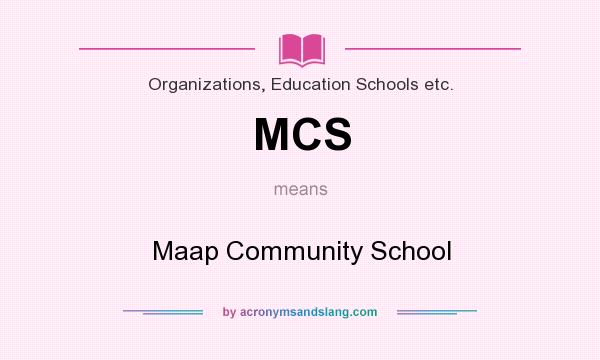 What does MCS mean? It stands for Maap Community School