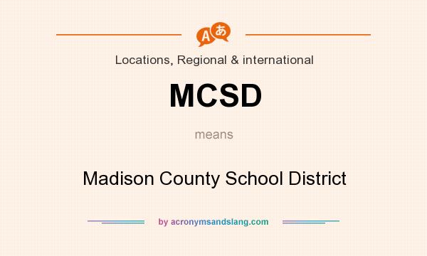 What does MCSD mean? It stands for Madison County School District