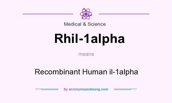 What does Rhil-1alpha mean? It stands for Recombinant Human il-1alpha
