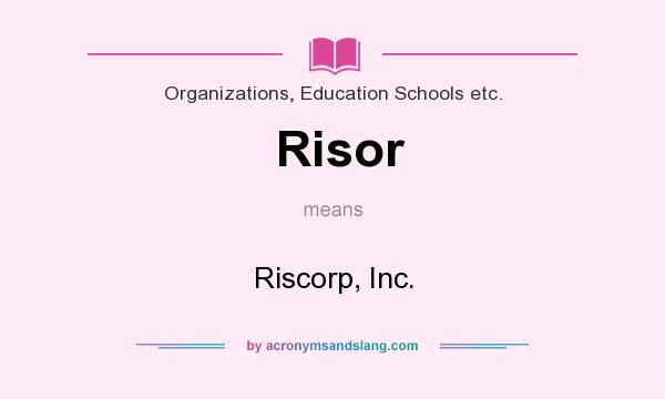 What does Risor mean? It stands for Riscorp, Inc.