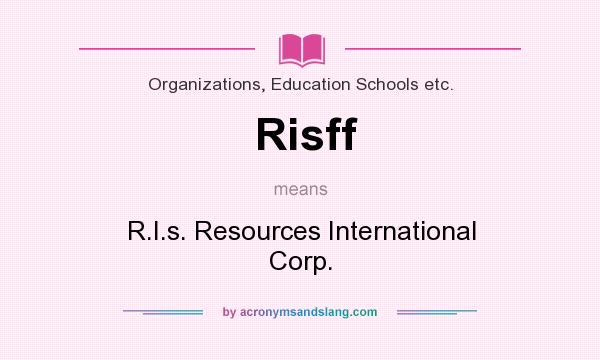 What does Risff mean? It stands for R.I.s. Resources International Corp.