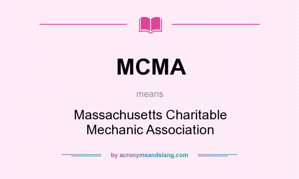 What does MCMA mean? It stands for Massachusetts Charitable Mechanic Association