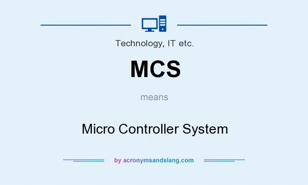 What does MCS mean? It stands for Micro Controller System
