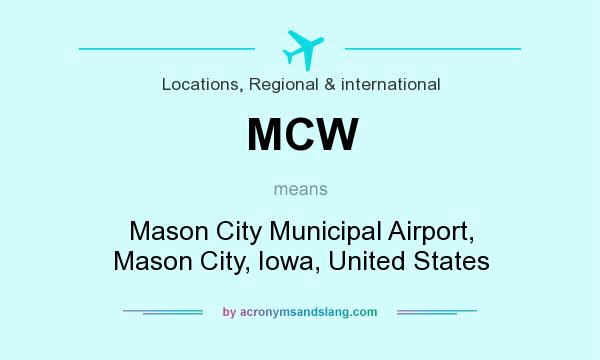 What does MCW mean? It stands for Mason City Municipal Airport, Mason City, Iowa, United States