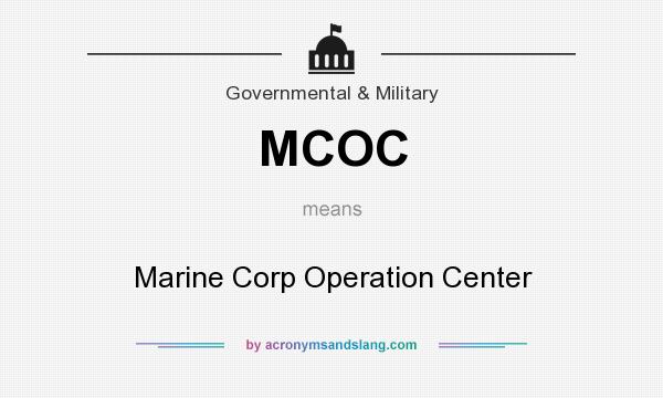 What does MCOC mean? It stands for Marine Corp Operation Center