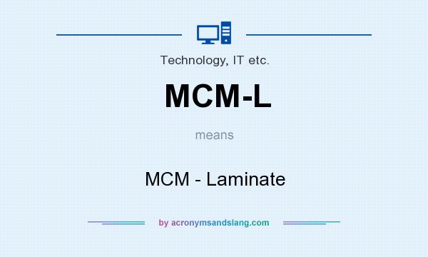 What does MCM-L mean? It stands for MCM - Laminate