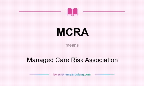 What does MCRA mean? It stands for Managed Care Risk Association