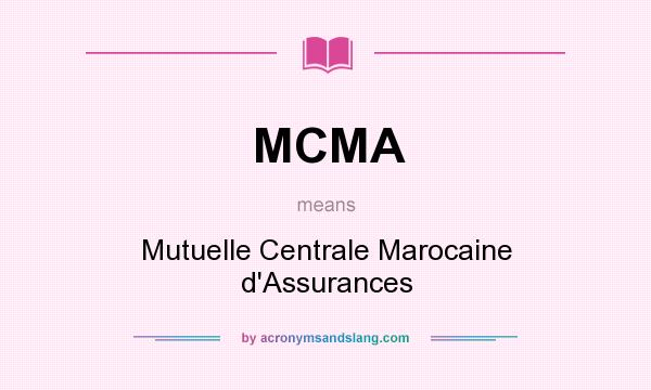 What does MCMA mean? It stands for Mutuelle Centrale Marocaine d`Assurances