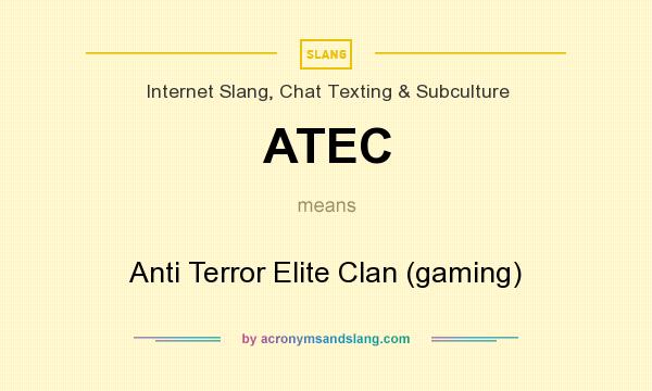What does ATEC mean? It stands for Anti Terror Elite Clan (gaming)