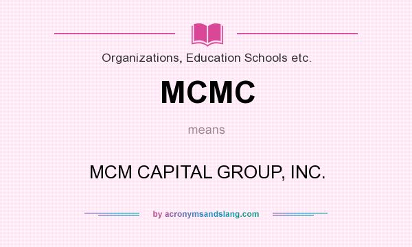 What does MCMC mean? It stands for MCM CAPITAL GROUP, INC.