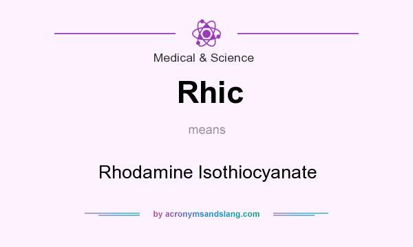 What does Rhic mean? It stands for Rhodamine Isothiocyanate