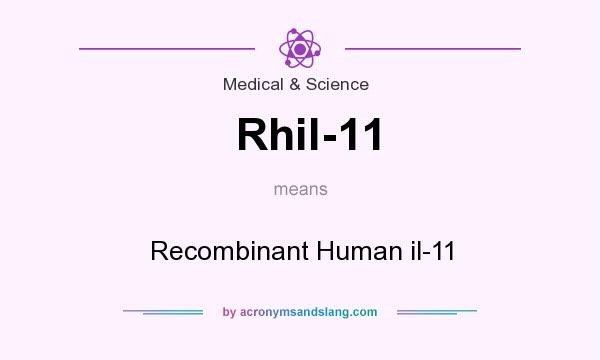 What does Rhil-11 mean? It stands for Recombinant Human il-11