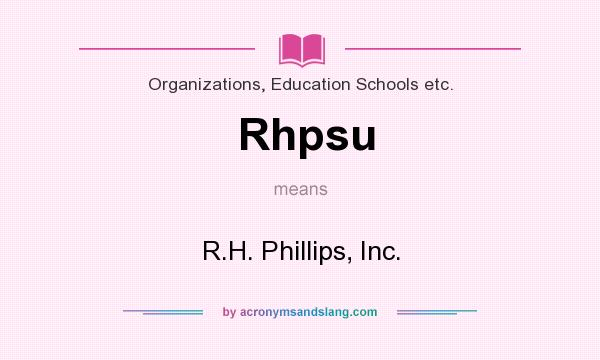 What does Rhpsu mean? It stands for R.H. Phillips, Inc.