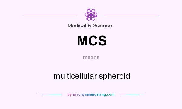 What does MCS mean? It stands for multicellular spheroid