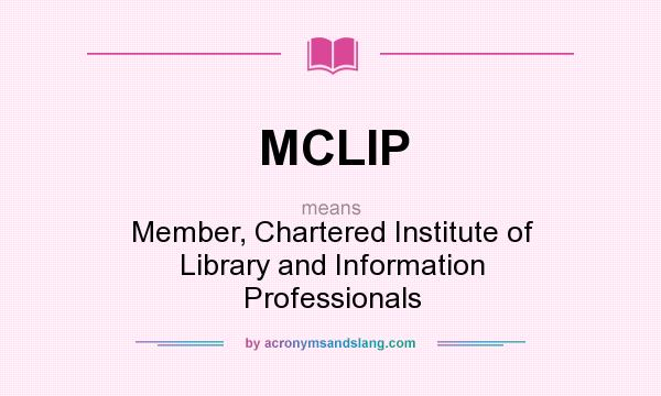 What does MCLIP mean? It stands for Member, Chartered Institute of Library and Information Professionals