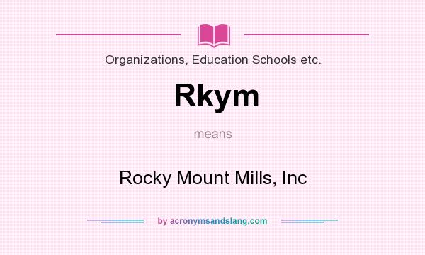 What does Rkym mean? It stands for Rocky Mount Mills, Inc