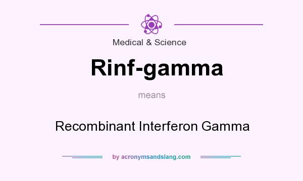 What does Rinf-gamma mean? It stands for Recombinant Interferon Gamma