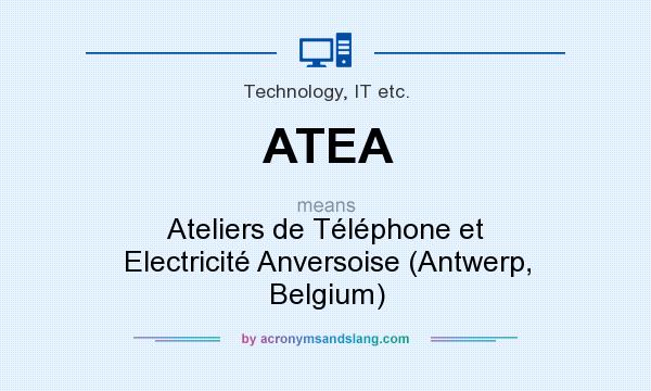 What does ATEA mean? It stands for Ateliers de Téléphone et Electricité Anversoise (Antwerp, Belgium)