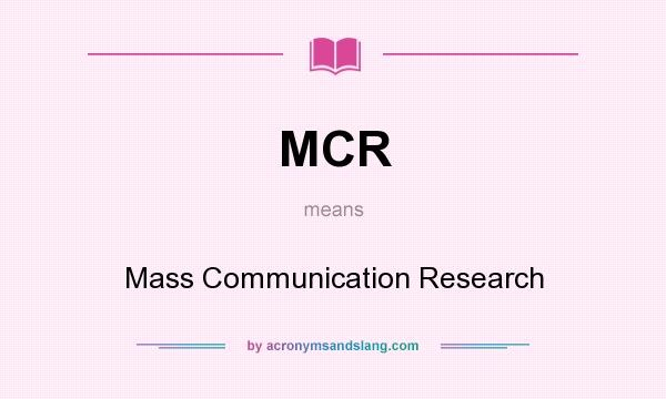 What does MCR mean? It stands for Mass Communication Research
