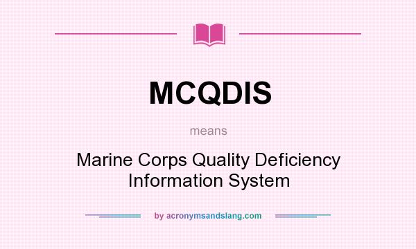 What does MCQDIS mean? It stands for Marine Corps Quality Deficiency Information System