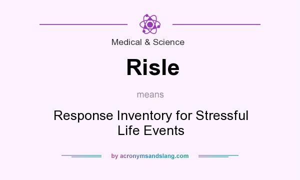 What does Risle mean? It stands for Response Inventory for Stressful Life Events
