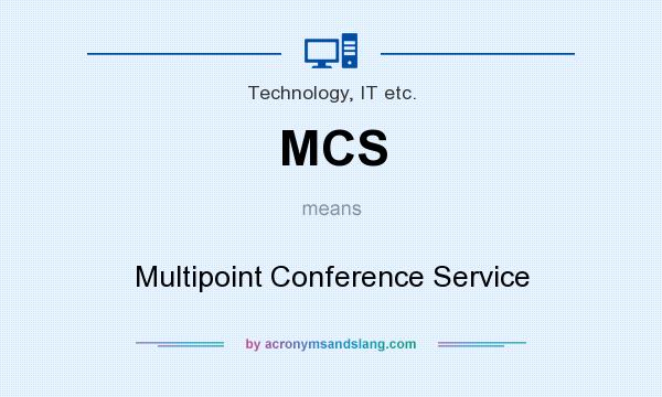 What does MCS mean? It stands for Multipoint Conference Service