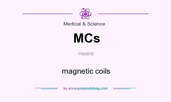 What does MCs mean? It stands for magnetic coils