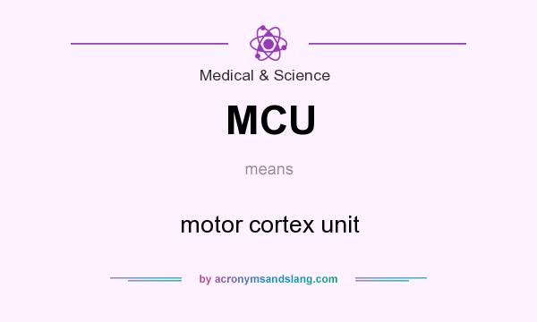 What does MCU mean? It stands for motor cortex unit