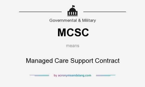 What does MCSC mean? It stands for Managed Care Support Contract