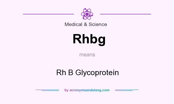 What does Rhbg mean? It stands for Rh B Glycoprotein