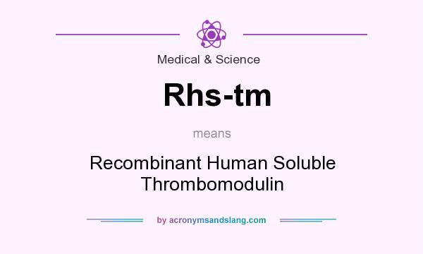 What does Rhs-tm mean? It stands for Recombinant Human Soluble Thrombomodulin