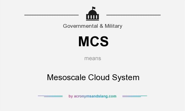 What does MCS mean? It stands for Mesoscale Cloud System