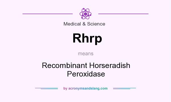 What does Rhrp mean? It stands for Recombinant Horseradish Peroxidase