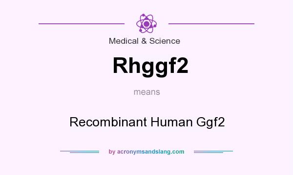 What does Rhggf2 mean? It stands for Recombinant Human Ggf2
