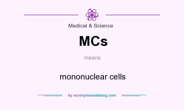 What does MCs mean? It stands for mononuclear cells