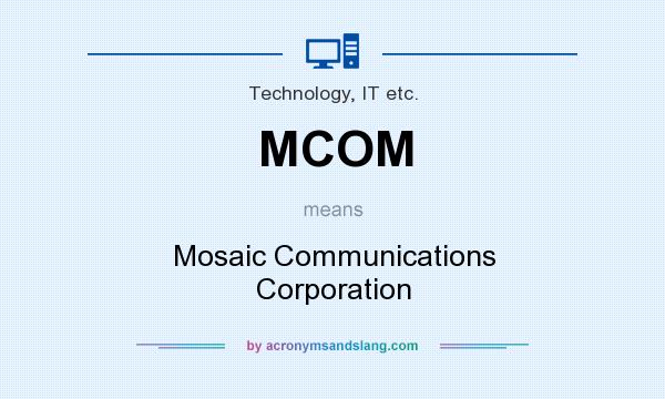 What does MCOM mean? It stands for Mosaic Communications Corporation