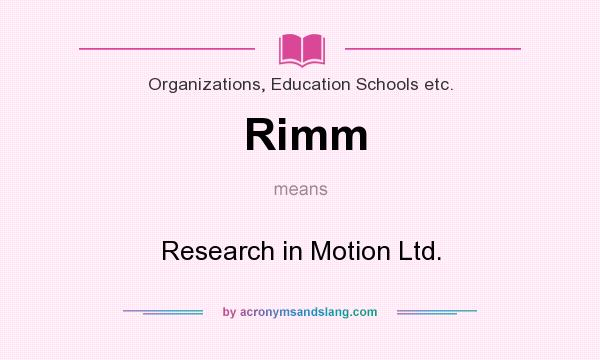 What does Rimm mean? It stands for Research in Motion Ltd.