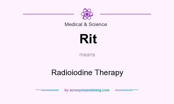 What does Rit mean? It stands for Radioiodine Therapy