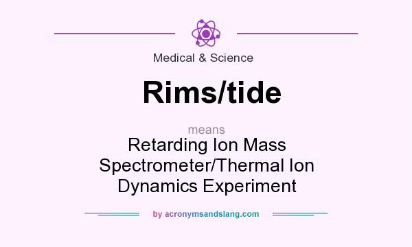 What does Rims/tide mean? It stands for Retarding Ion Mass Spectrometer/Thermal Ion Dynamics Experiment
