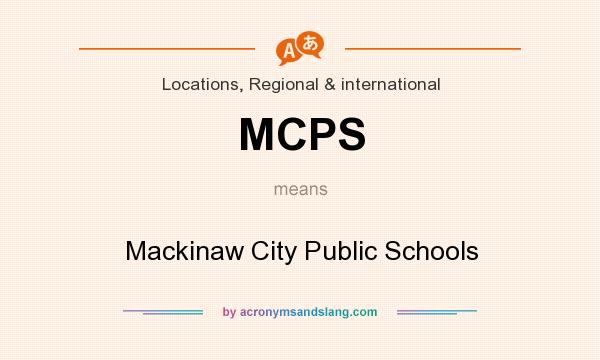 What does MCPS mean? It stands for Mackinaw City Public Schools