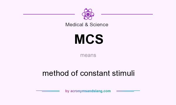 What does MCS mean? It stands for method of constant stimuli