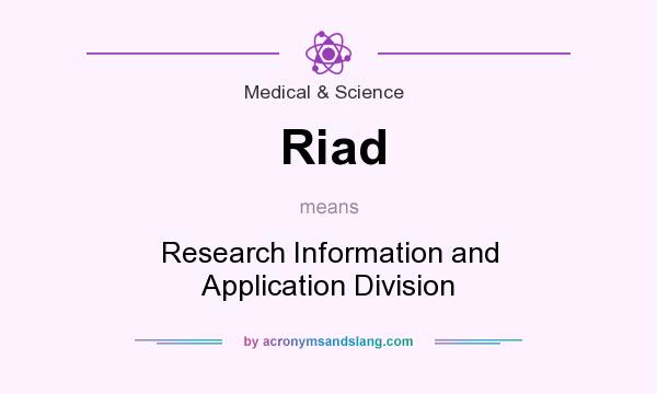 What does Riad mean? It stands for Research Information and Application Division