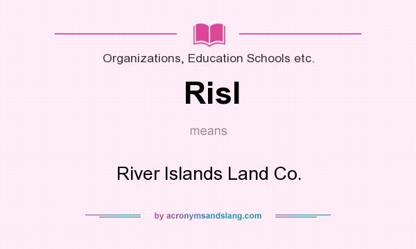 What does Risl mean? It stands for River Islands Land Co.