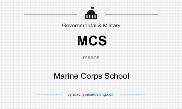 What does MCS mean? It stands for Marine Corps School