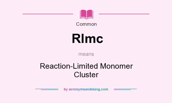 What does Rlmc mean? It stands for Reaction-Limited Monomer Cluster