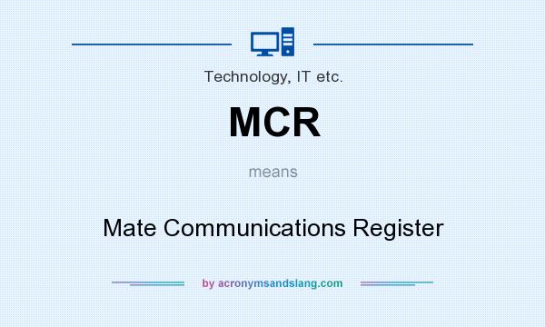 What does MCR mean? It stands for Mate Communications Register