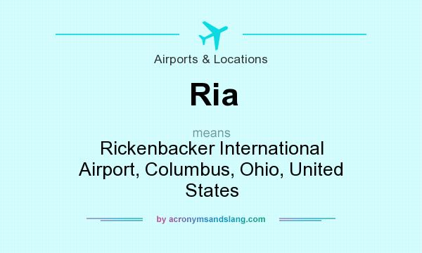 What does Ria mean? It stands for Rickenbacker International Airport, Columbus, Ohio, United States