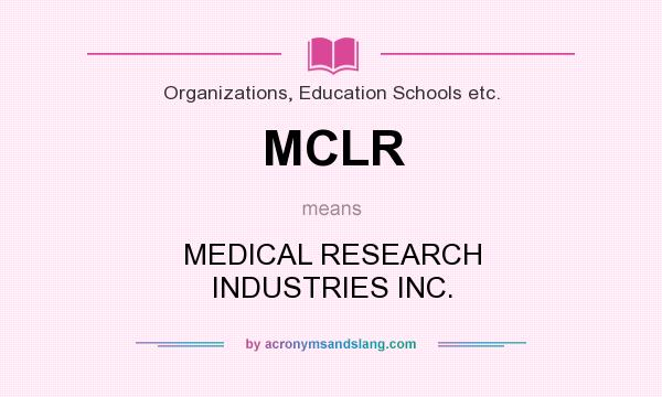 What does MCLR mean? It stands for MEDICAL RESEARCH INDUSTRIES INC.