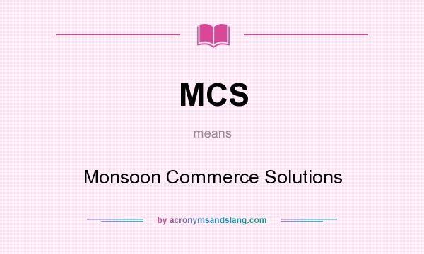 What does MCS mean? It stands for Monsoon Commerce Solutions